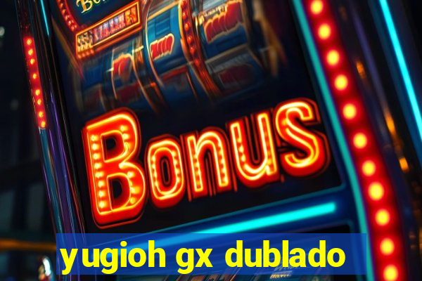 yugioh gx dublado